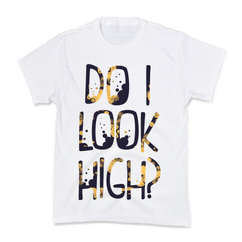 Do I Look High Kids T-Shirt