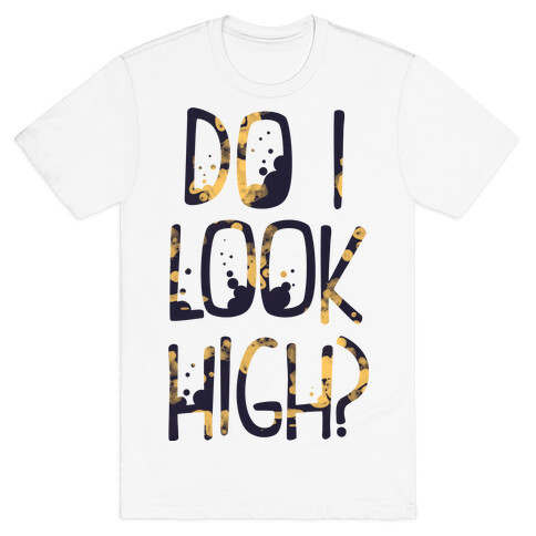 Do I Look High T-Shirt