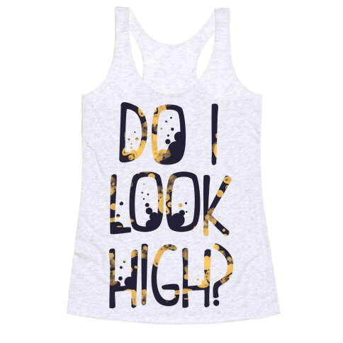 Do I Look High Racerback Tank Top