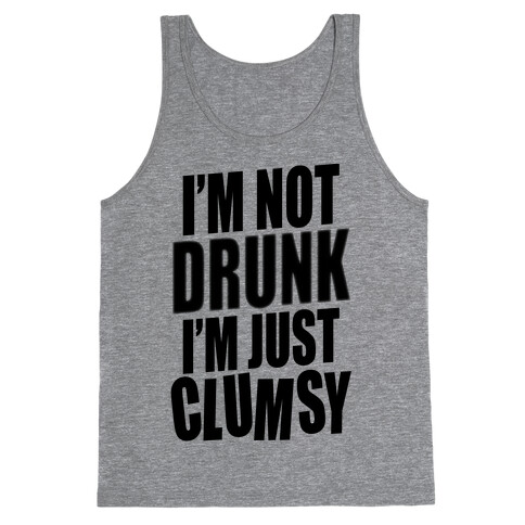 I'm Not Drunk I'm Just Clumsy Tank Top