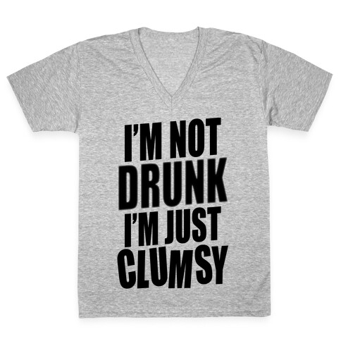 I'm Not Drunk I'm Just Clumsy V-Neck Tee Shirt