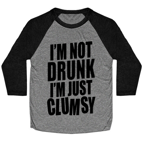 I'm Not Drunk I'm Just Clumsy Baseball Tee