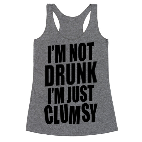 I'm Not Drunk I'm Just Clumsy Racerback Tank Top
