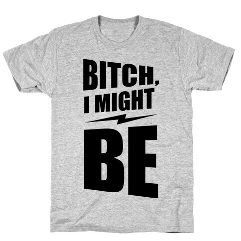 Bitch, I Might Be (Neon) T-Shirt