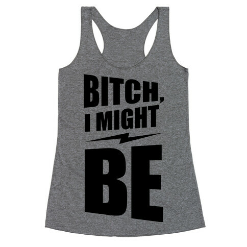 Bitch, I Might Be (Neon) Racerback Tank Top