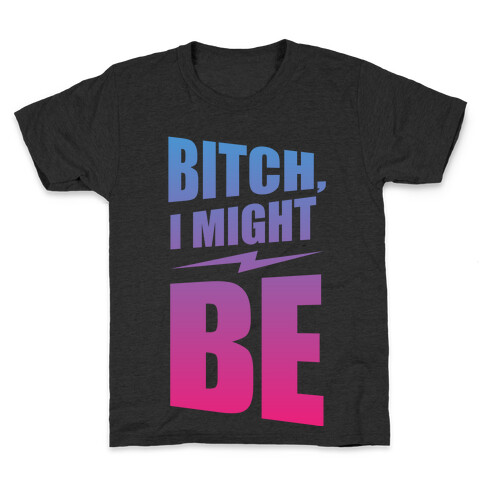 Bitch, I Might Be (Color) Kids T-Shirt