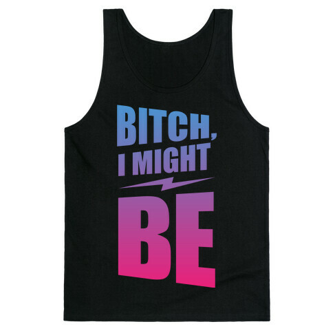 Bitch, I Might Be (Color) Tank Top