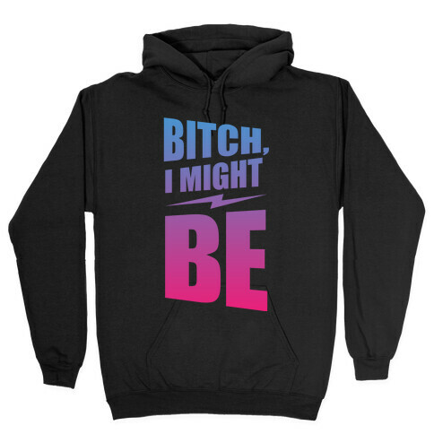 Bitch, I Might Be (Color) Hooded Sweatshirt