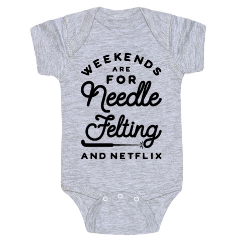 Weekends Are For Needle Felting And Netflix Baby One-Piece