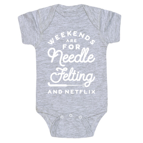 Weekends Are For Needle Felting And Netflix Baby One-Piece