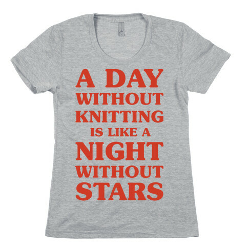 A Day Without Knitting is Like a Night Without Stars Womens T-Shirt