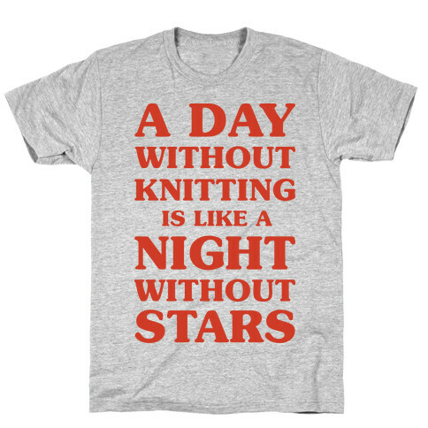 A Day Without Knitting is Like a Night Without Stars T-Shirt