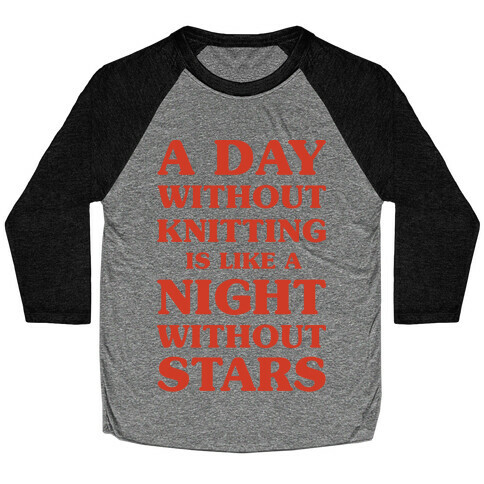 A Day Without Knitting is Like a Night Without Stars Baseball Tee