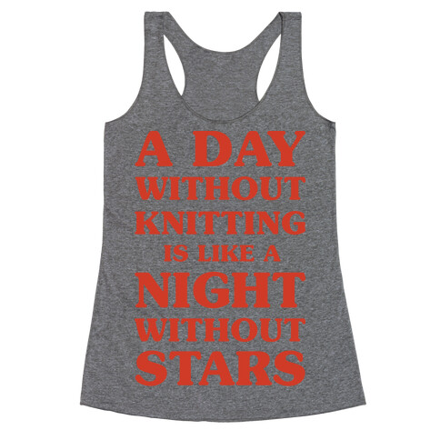 A Day Without Knitting is Like a Night Without Stars Racerback Tank Top