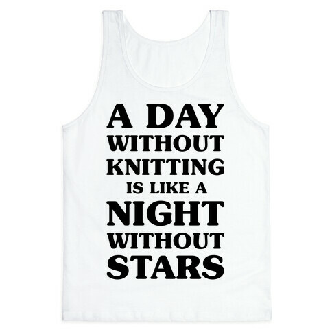 A Day Without Knitting is Like a Night Without Stars Tank Top