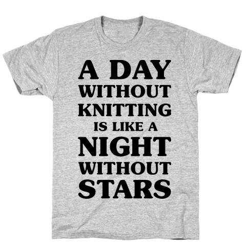 A Day Without Knitting is Like a Night Without Stars T-Shirt