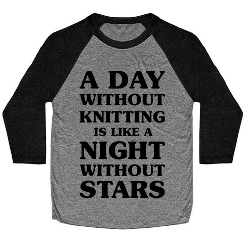 A Day Without Knitting is Like a Night Without Stars Baseball Tee