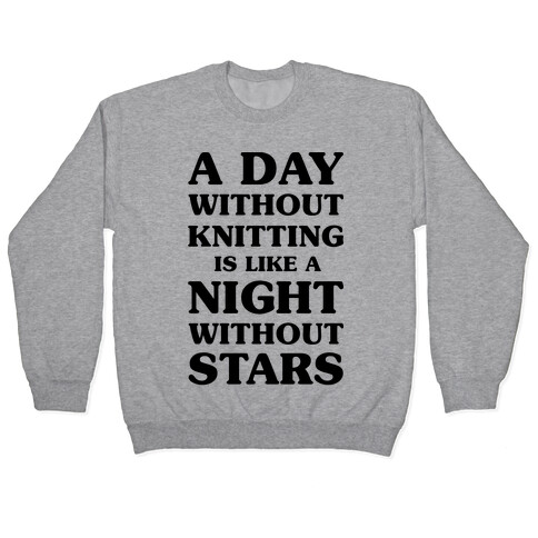 A Day Without Knitting is Like a Night Without Stars Pullover