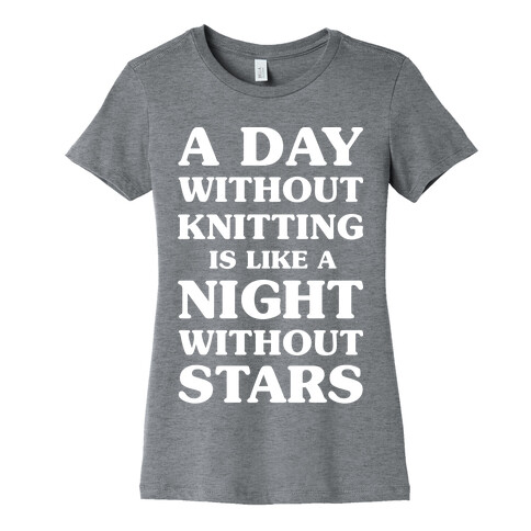 A Day Without Knitting is Like a Night Without Stars Womens T-Shirt