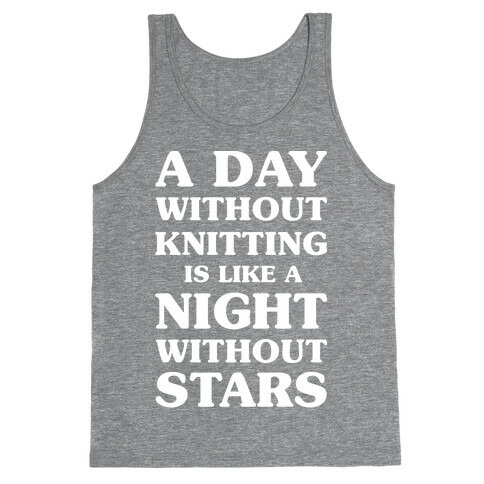 A Day Without Knitting is Like a Night Without Stars Tank Top