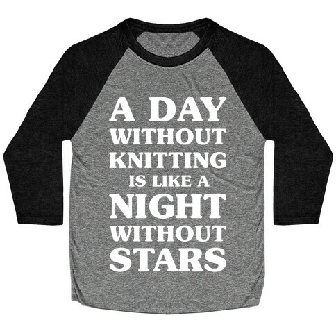 A Day Without Knitting is Like a Night Without Stars Baseball Tee