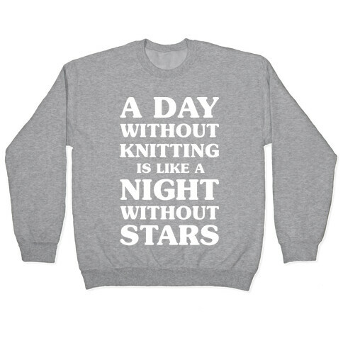 A Day Without Knitting is Like a Night Without Stars Pullover