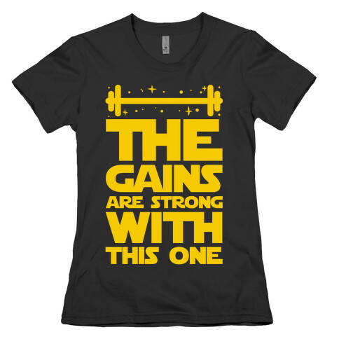 The Gains are Strong With This One Womens T-Shirt