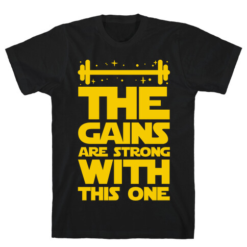 The Gains are Strong With This One T-Shirt