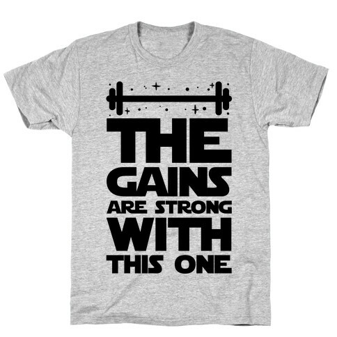 The Gains are Strong With This One T-Shirt