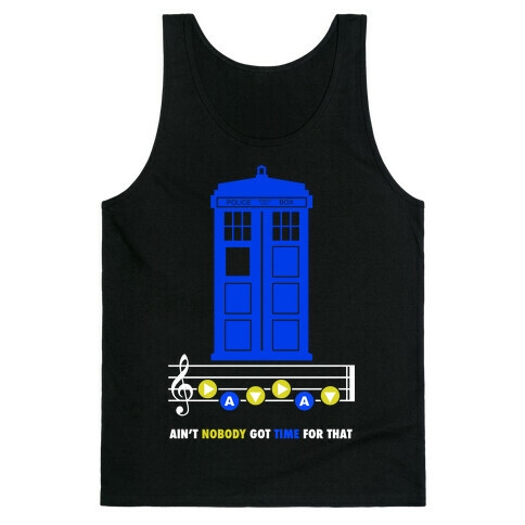 Ain't Nobody Got Time For That Tardis Tank Top