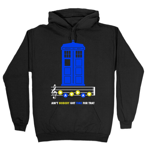 Ain't Nobody Got Time For That Tardis Hooded Sweatshirt