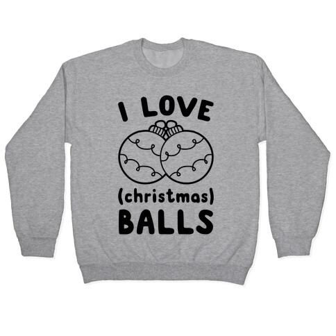 I Love (Christmas) Balls Pullover