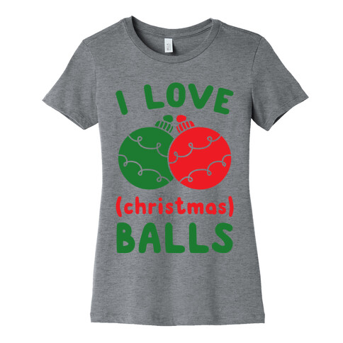 I Love (Christmas) Balls Womens T-Shirt