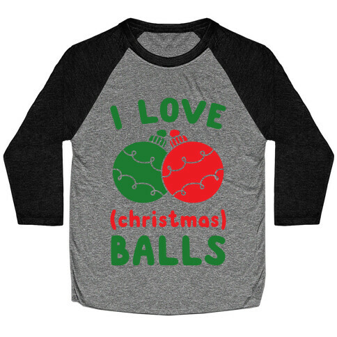 I Love (Christmas) Balls Baseball Tee