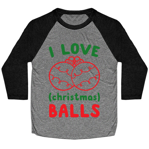 I Love (Christmas) Balls Baseball Tee