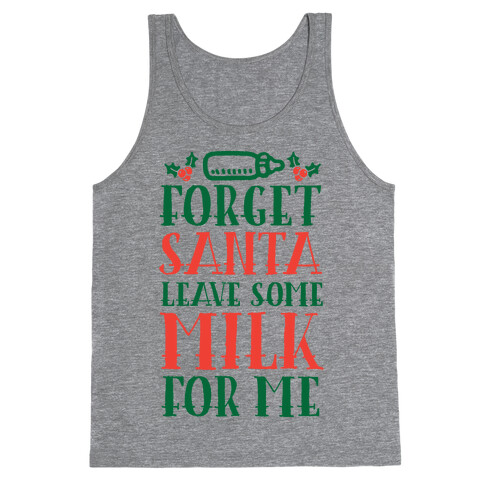 Forget Santa, Leave Some Milk For Me Tank Top