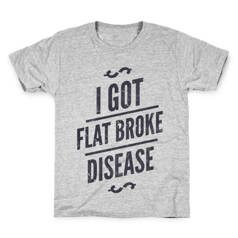 Flat Broke Disease Kids T-Shirt