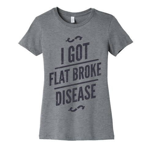 Flat Broke Disease Womens T-Shirt