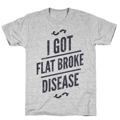 Flat Broke Disease T-Shirt