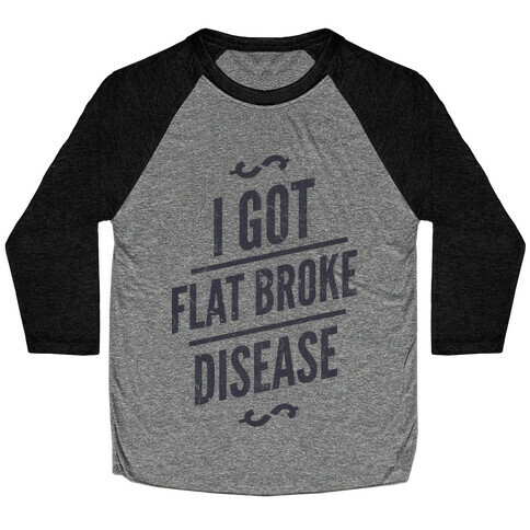 Flat Broke Disease Baseball Tee