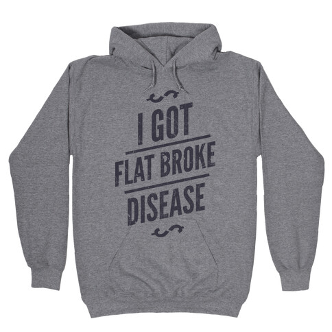 Flat Broke Disease Hooded Sweatshirt