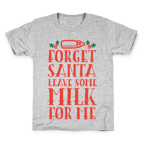 Forget Santa, Leave Some Milk For Me Kids T-Shirt