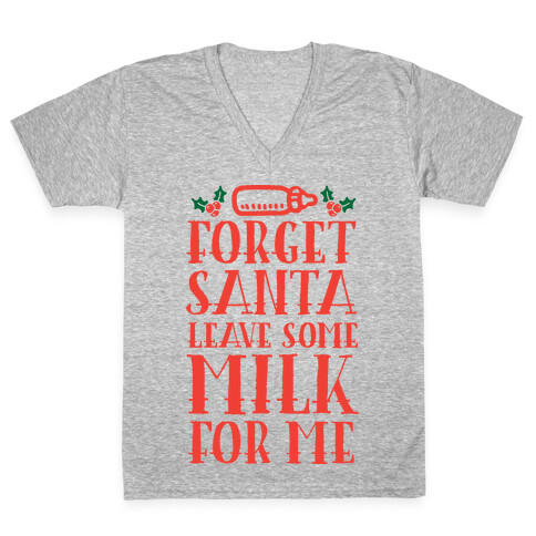 Forget Santa, Leave Some Milk For Me V-Neck Tee Shirt