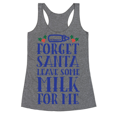 Forget Santa, Leave Some Milk For Me Racerback Tank Top