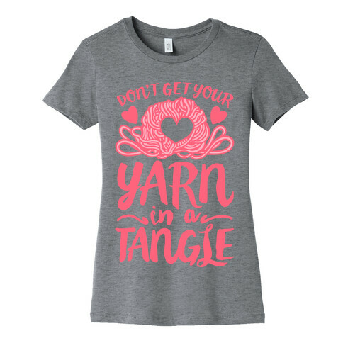 Don't Get Your Yarn in a Tangle Womens T-Shirt