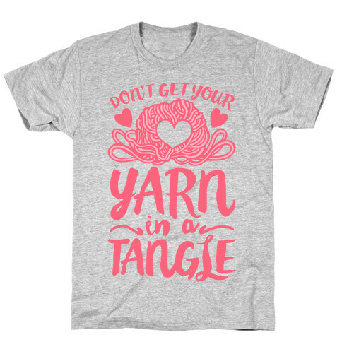 Don't Get Your Yarn in a Tangle T-Shirt