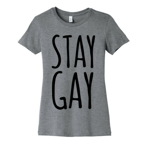 Stay Gay Womens T-Shirt