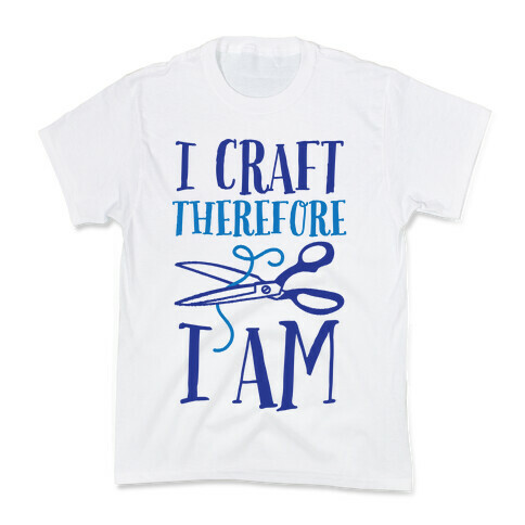 I Craft, Therefore I Am Kids T-Shirt
