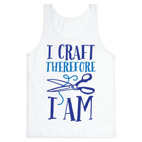 I Craft, Therefore I Am Tank Top