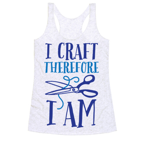 I Craft, Therefore I Am Racerback Tank Top